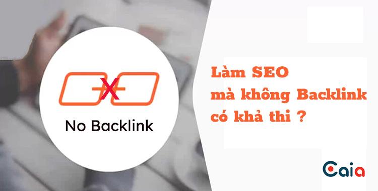 Làm SEO không backlink có khả thi và hiệu quả không?