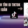 Hướng dẫn cách tìm ID TikTok siêu nhanh trong vài nốt nhạc