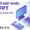 Hướng dẫn cách thay đổi mật khẩu wifi mạng FPT – VNPT 2022