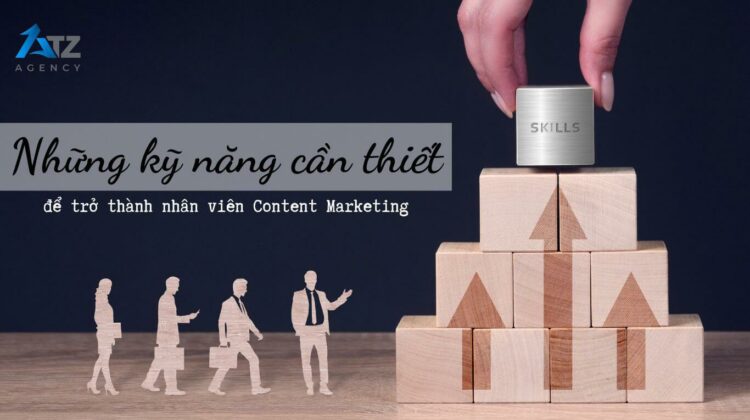 Mô tả công việc Content Marketing và 6 kỹ năng cần thiết cho Newbie