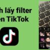 [Cập nhật mới nhất] Tổng hợp các filter đẹp trên Tiktok 2023